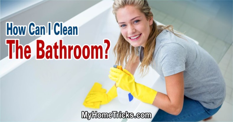 How Can I Clean The Bathroom?