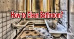 How to Clean Bathroom at Home