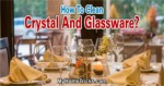 How To Clean Crystal And Glassware
