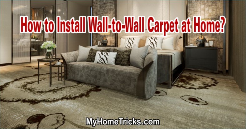 How to Lay Wall-to-Wall Carpet at Home?
