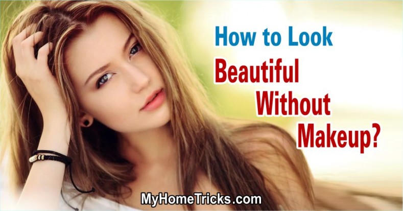 How to Look Beautiful Without Makeup