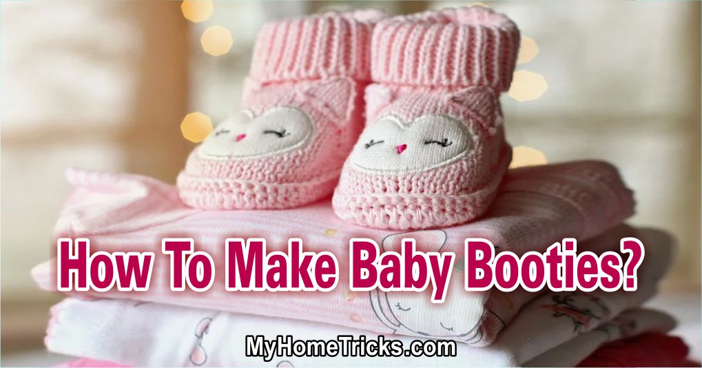 How To Make Baby Booties?