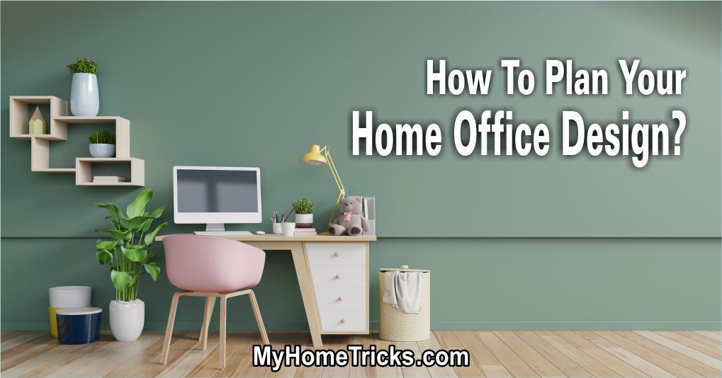 How To Plan Your Home Office Design?