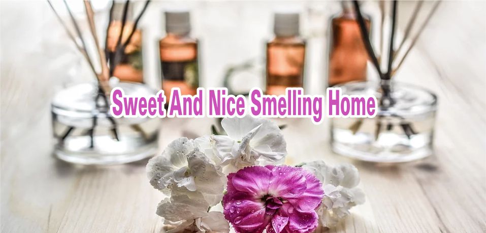 For Sweet And Nice Smelling Home